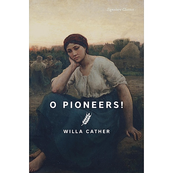 O Pioneers! / Signature Editions, Willa Cather