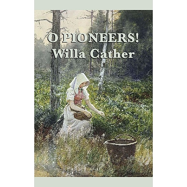 O Pioneers! / SMK Books, Willa Cather