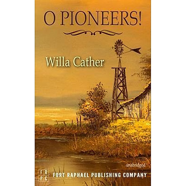 O Pioneers! - Unabridged, Willa Cather