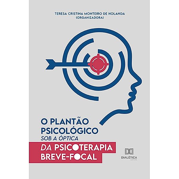 O plantão psicológico sob a óptica da Psicoterapia Breve-Focal, Teresa Cristina Monteiro de Holanda