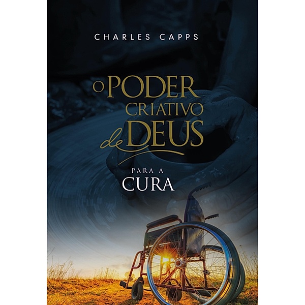 O Poder Criativo de Deus para a Cura, Charles Capps