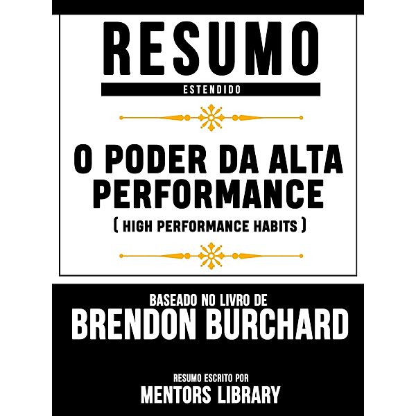 O Poder Da Alta Performance (High Performance Habits) - Baseado No Livro De Brendon Burchard, Mentors Library