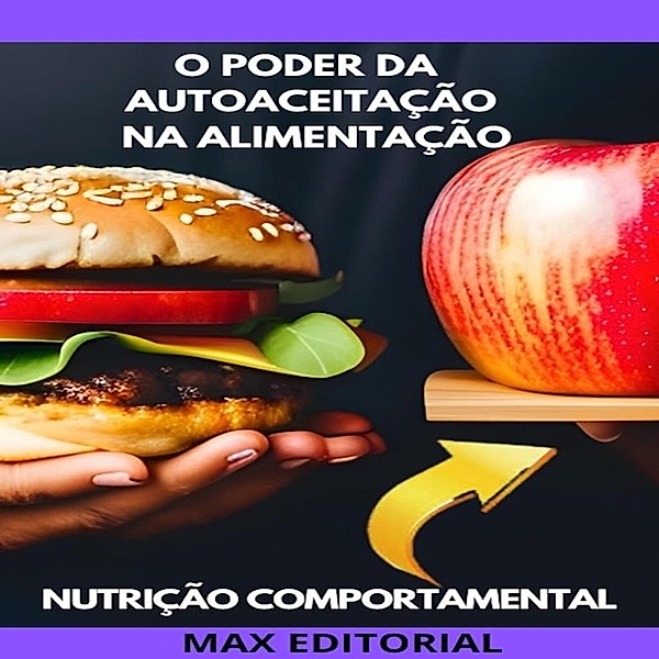 O Poder da Autoaceitação na Alimentação / Nutrição Comportamental - Saúde & Vida Bd.1, Max Editorial