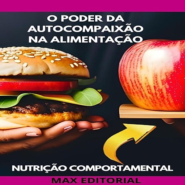 O Poder da Autocompaixão na Alimentação / Nutrição Comportamental - Saúde & Vida Bd.1, Max Editorial