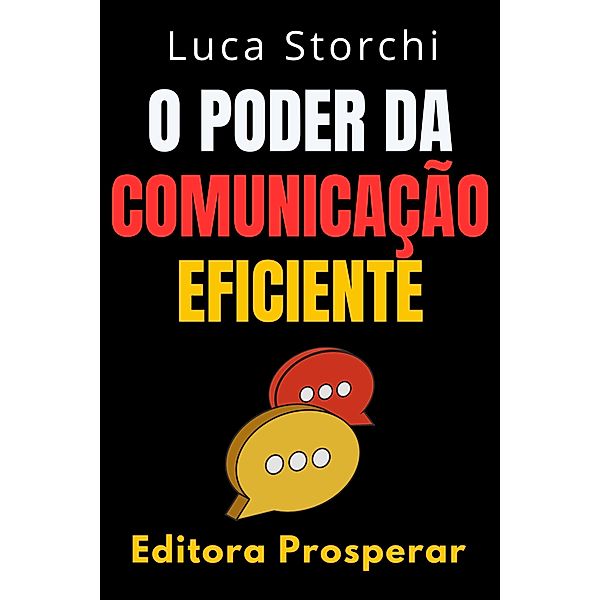 O Poder Da Comunicação Eficiente (Coleção Vida Equilibrada, #8) / Coleção Vida Equilibrada, Editora Prosperar, Luca Storchi