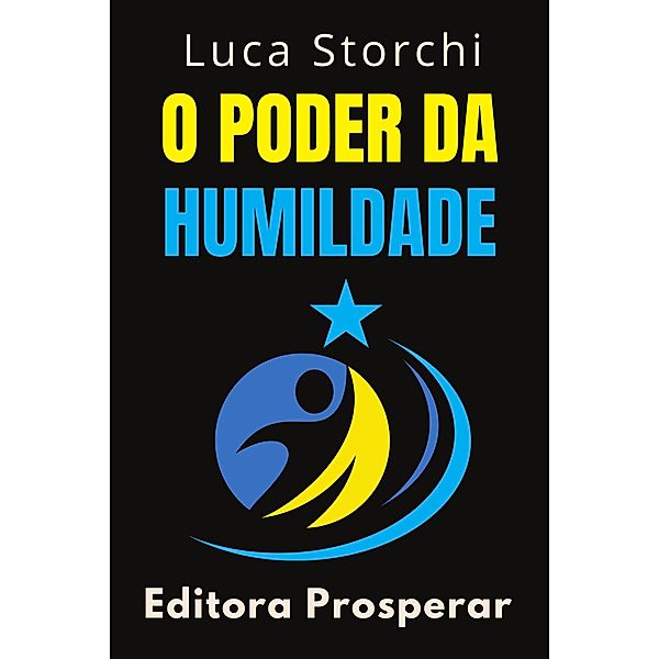 O Poder Da Humildade (Coleção Vida Equilibrada, #30) / Coleção Vida Equilibrada, Editora Prosperar, Luca Storchi