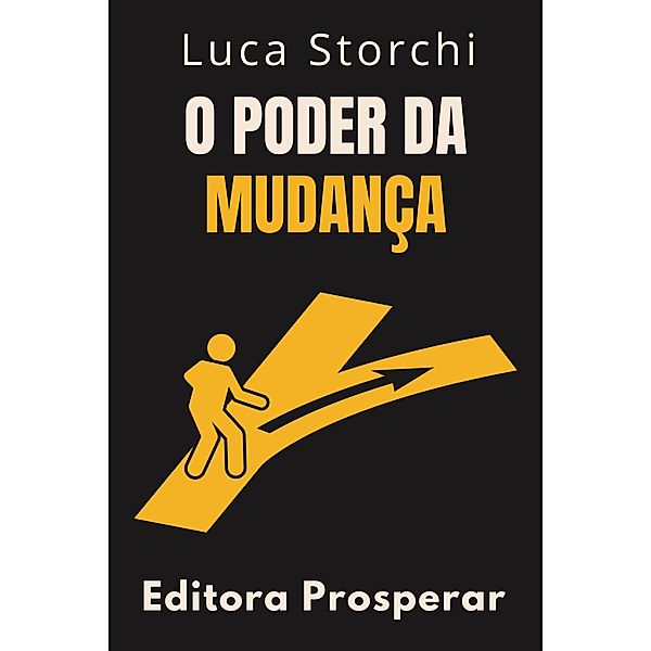 O Poder Da Mudança (Coleção Vida Equilibrada, #38) / Coleção Vida Equilibrada, Editora Prosperar, Luca Storchi
