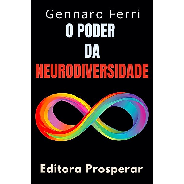 O Poder Da Neurodiversidade : Descubra A Beleza Que Existe Na Diferença (Coleção Inteligência Emocional, #29) / Coleção Inteligência Emocional, Editora Prosperar, Gennaro Ferri