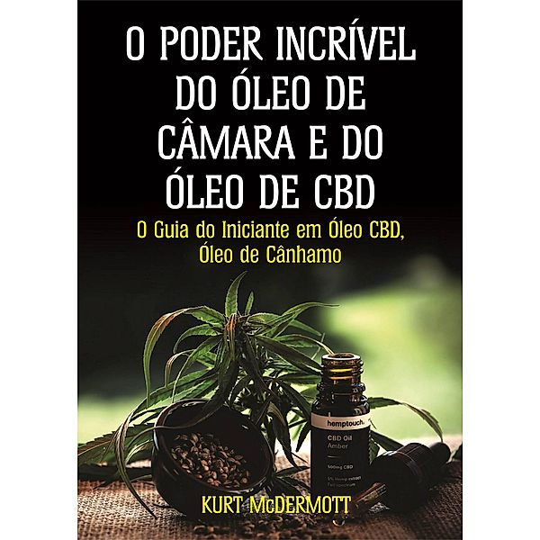 O Poder Incrível Do Óleo De Câmara E Do Óleo De CBD (1) / 1, Kurt McDermott