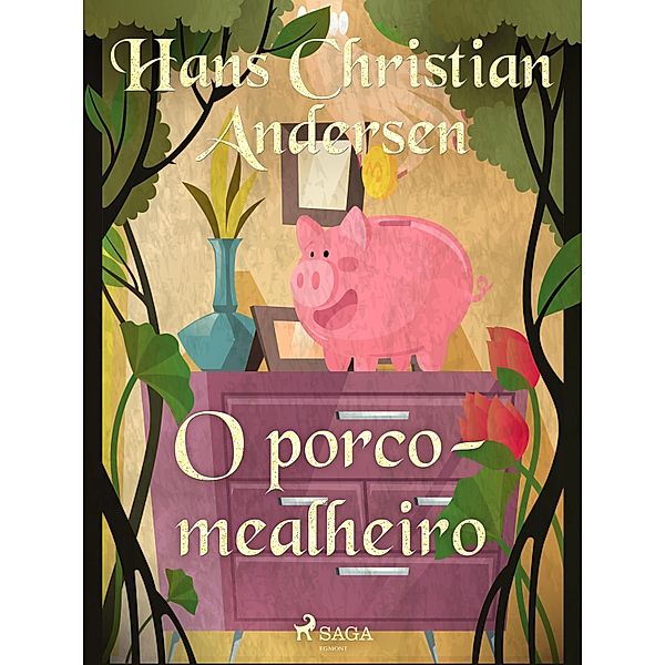 O porco-mealheiro / Os Contos de Hans Christian Andersen, H. C. Andersen