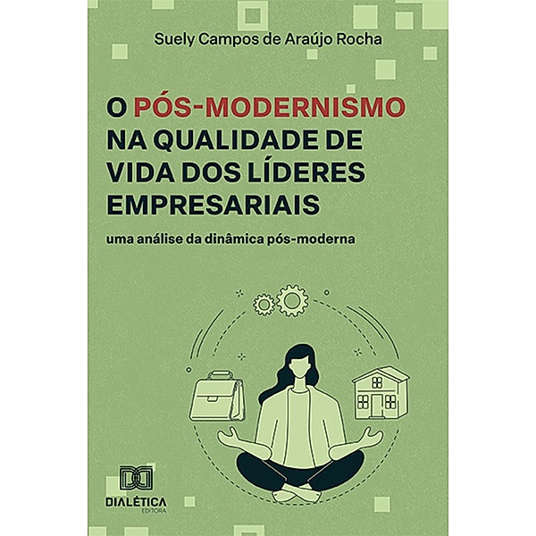 O Pós-Modernismo na Qualidade de Vida dos Líderes Empresariais, Suely Campos de Araújo Rocha