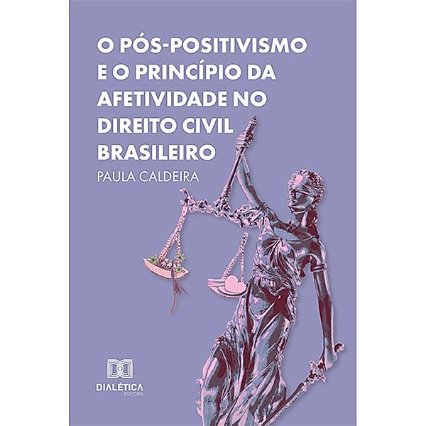 O Pós-Positivismo e o Princípio da Afetividade no Direito Civil Brasileiro, Paula Caldeira