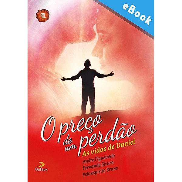 O preço de um perdão / Série Romance Mediúnico, André Figueiredo, Fernanda Sicuro