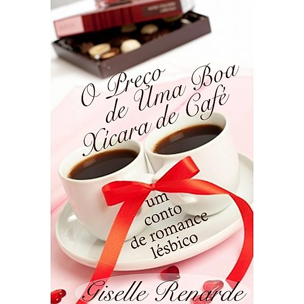 O Preco de Uma Boa Xicara de Cafe: um conto de romance lesbico., Giselle Renarde