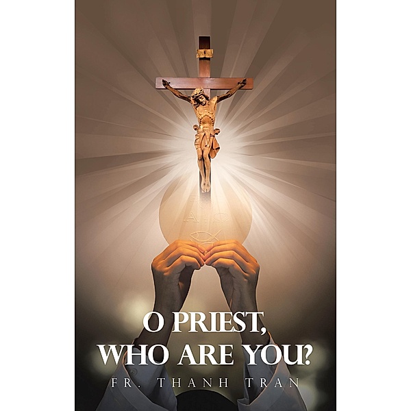 O Priest, Who Are You?, Fr. Thanh Tran
