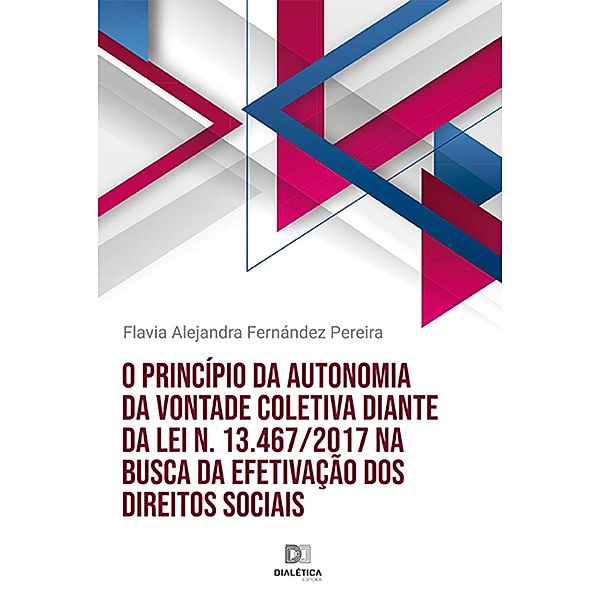 O princípio da autonomia da vontade coletiva diante da Lei n. 13.467/2017 na busca da efetivação dos direitos sociais, Flavia Alejandra Fernández Pereira