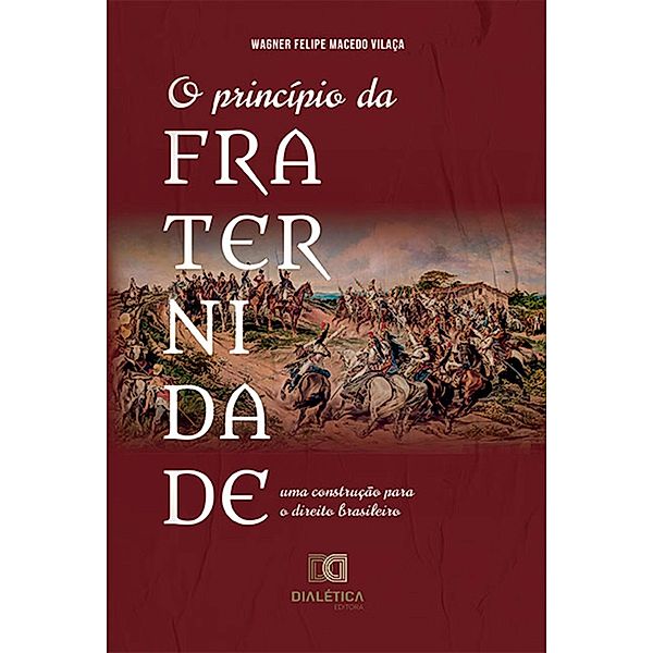 O princípio da fraternidade: uma construção para o direito brasileiro, Wagner Felipe Macedo Vilaça