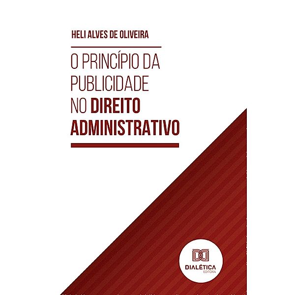 O Princípio da Publicidade no Direito Administrativo, Heli Alves de Oliveira