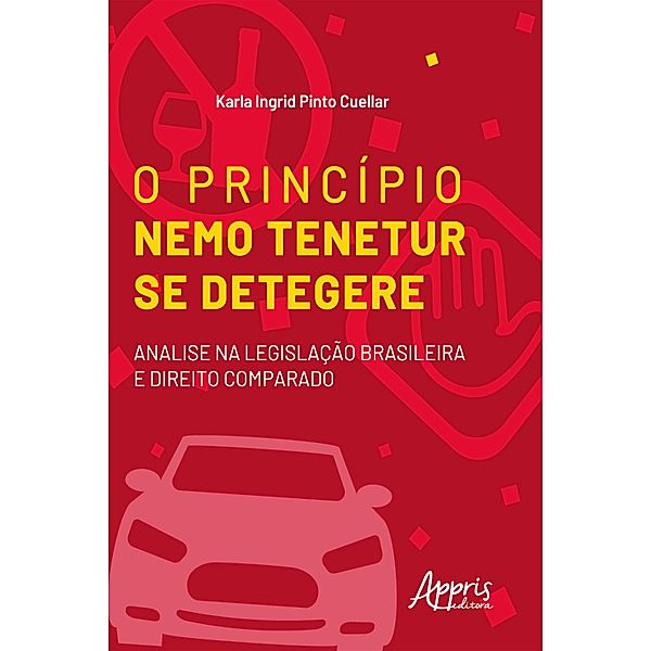 O princípio Nemo Tenetur se detegere : análise na legislação brasileira e direito comparado, Karla Cuellar