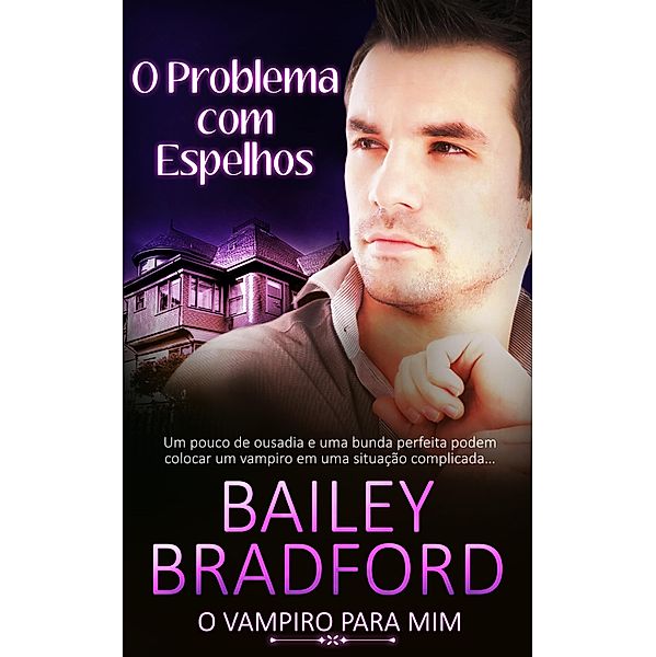 O Problema com Espelhos / O Vampiro para Mim Bd.5, Bailey Bradford