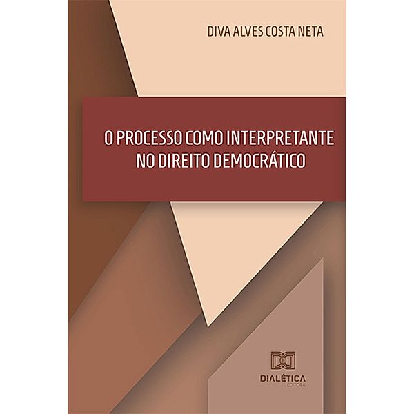 O Processo como Interpretante no Direito Democrático, Diva Alves Costa Neta