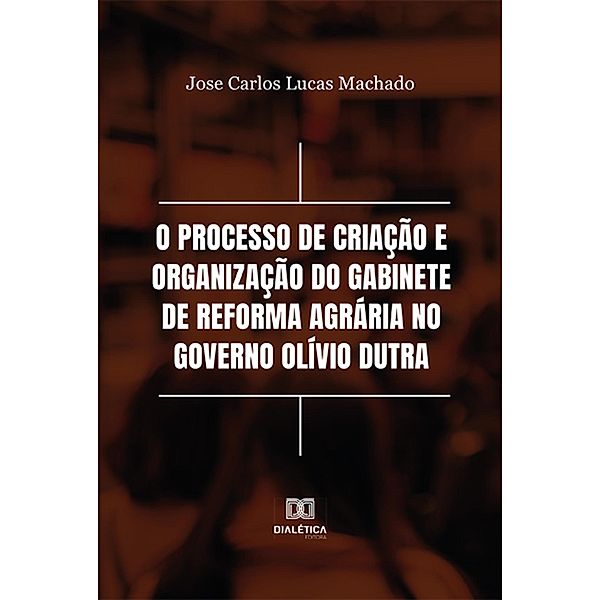 O processo de criação e organização do Gabinete de Reforma Agrária no Governo Olívio Dutra, Jose Carlos Lucas Machado