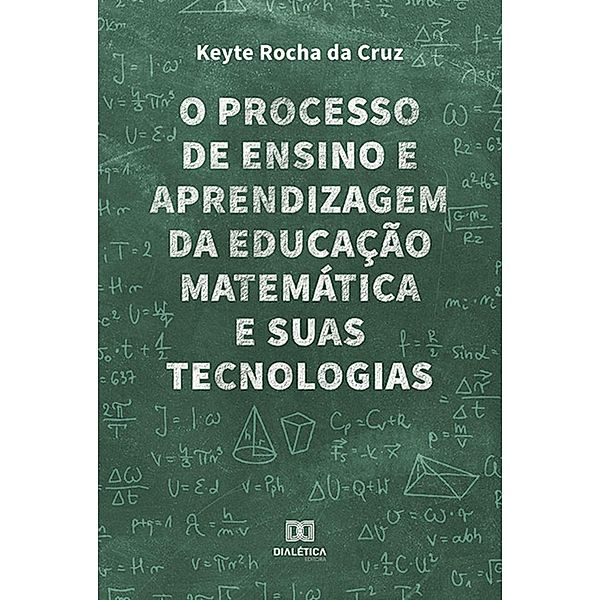 O processo de ensino e aprendizagem da educação matemática e suas tecnologias, Keyte Rocha da Cruz