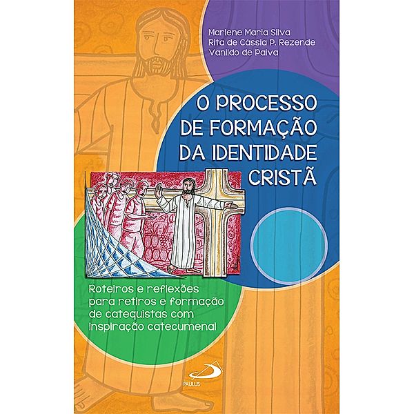 O processo de formação da identidade cristã / Espiritualidade do Catequista, Marlene Maria Silva, Rita de Cássia Pereira Rezende, Vanildo de Paiva