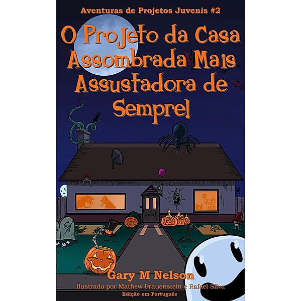 O Projeto da Casa Assombrada Mais Assustadora de Sempre: Aventura de Projetos Juvenis #2 (2ª edição) / Aventuras de Projetos Juvenis (Edição em Português), Gary M Nelson