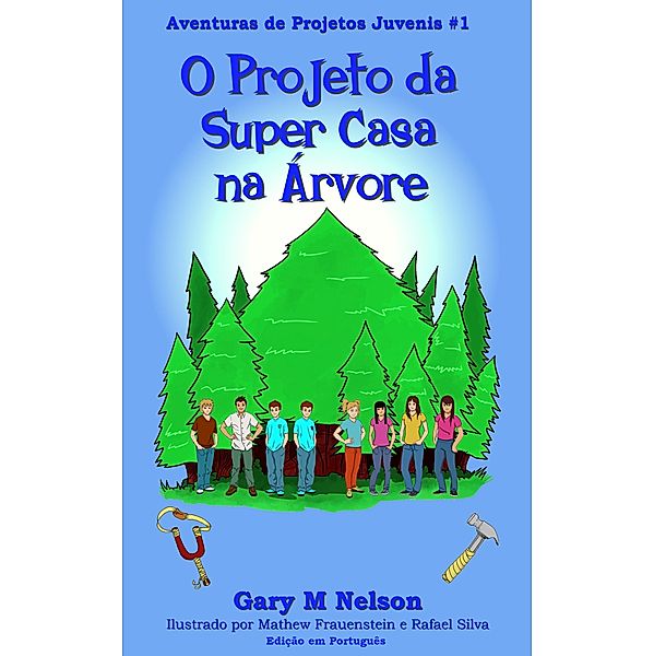 O Projeto da Super Casa na Árvore: Aventura de Projetos Juvenis #1 (2ª edição) / Aventuras de Projetos Juvenis (Edição em Português), Gary M Nelson