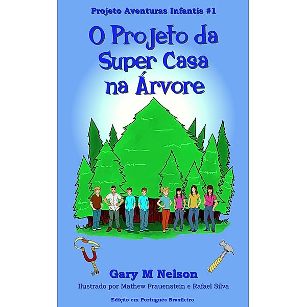 O Projeto da Super Casa na Árvore: Projeto Aventuras Infantis #1 (Edição em Português Brasileiro) / Projetos Aventuras Infantis (Edição Português Brasileira), Gary M Nelson