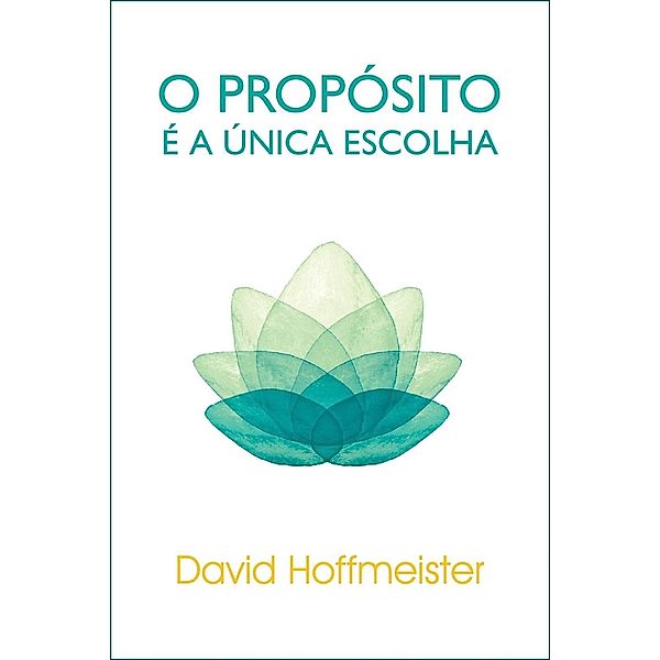 O Propósito É a Única Escolha / Living Miracles Publications, David Hoffmeister