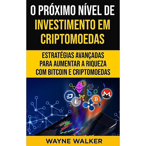 O Próximo Nível de Investimento em Criptomoedas, Wayne Walker