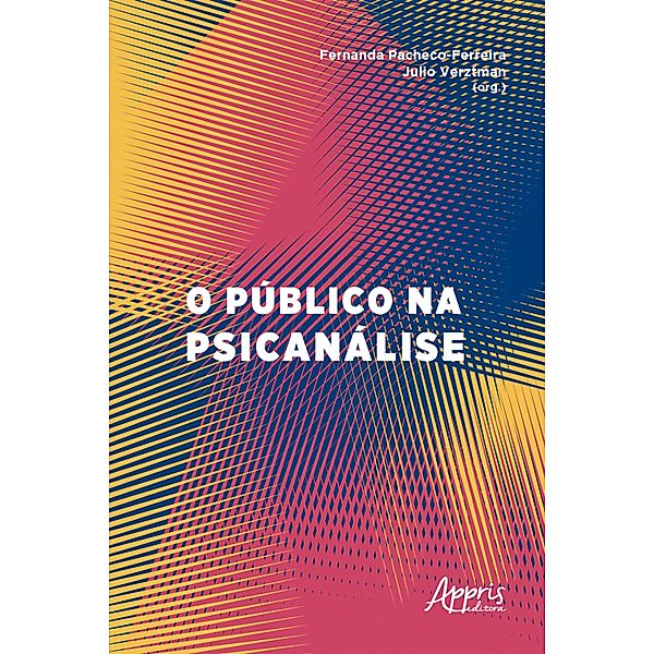O Público na Psicanálise, Fernanda Pacheco Ferreira, Julio Verztman