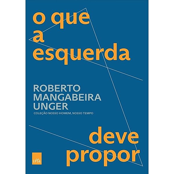 O que a esquerda deve propor / Nosso homem, nosso tempo, Roberto Mangabeira Unger