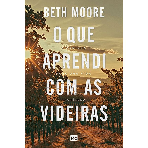 O que aprendi com as videiras, Beth Moore