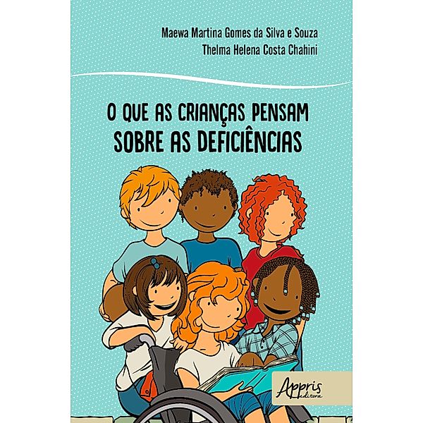 O que as Crianças Pensam sobre as Deficiências, Maewa Martina Gomes Silva e da Souza, Thelma Helena Costa Chahini