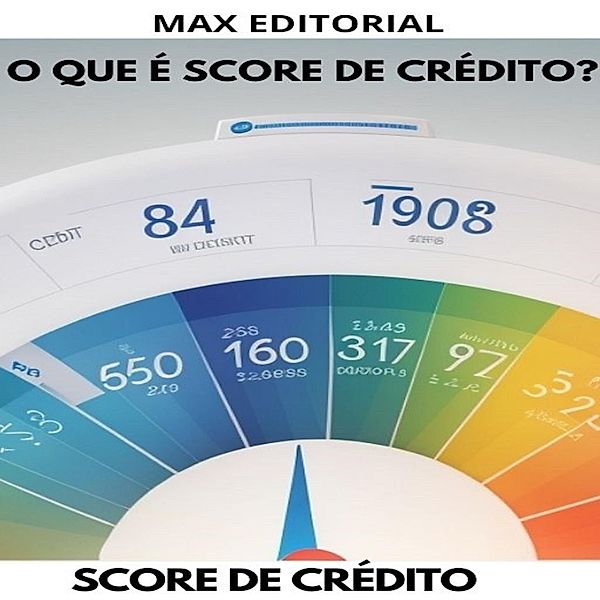 O que é score de crédito? / SCORE DE CRÉDITO ALTO Bd.1, Max Editorial