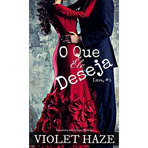 O Que Ele Deseja (Luna #2), Violet Haze