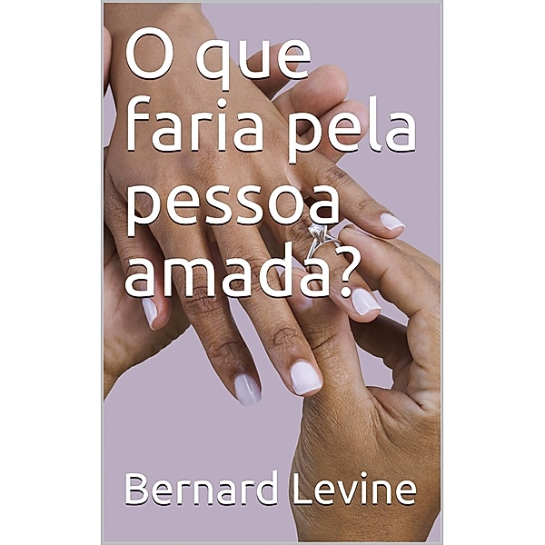 O que faria pela pessoa amada?, Bernard Levine
