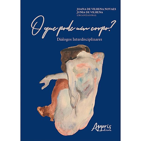 O que Pode um Corpo? Diálogos Interdisciplinares, Joana de Vilhena Novaes, Junia de Vilhena