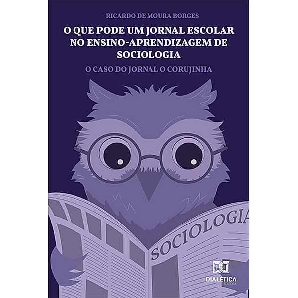 O que pode um jornal escolar no ensino-aprendizagem de sociologia, Ricardo de Moura Borges