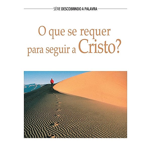 O Que Se Requer Para Seguir A Cristo? / Série Descobrindo a Palavra, Herb Vander Lugt, Kurt de Haan