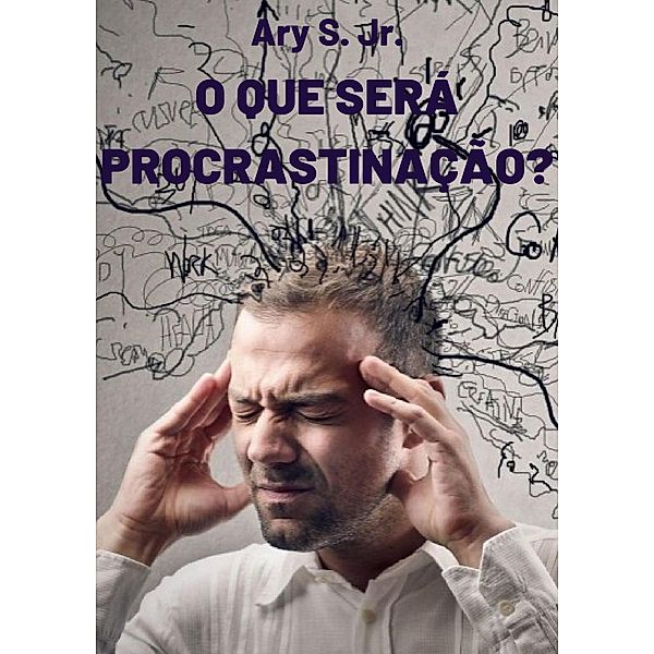 O que será procrastinação?, Ary S.