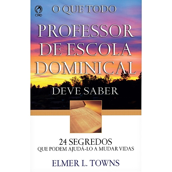 O Que Todo Professor de Escola Dominical Deve Saber, Elmer L. Towns, Karen de Andrade