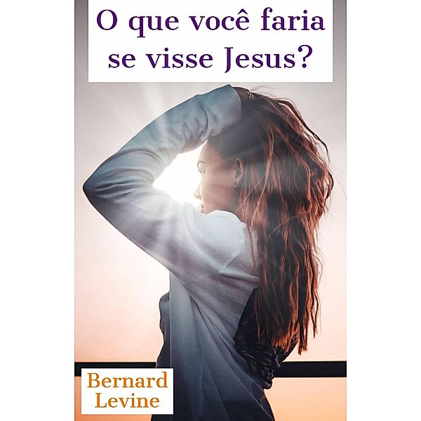 O que você faria se visse Jesus?, Bernard Levine