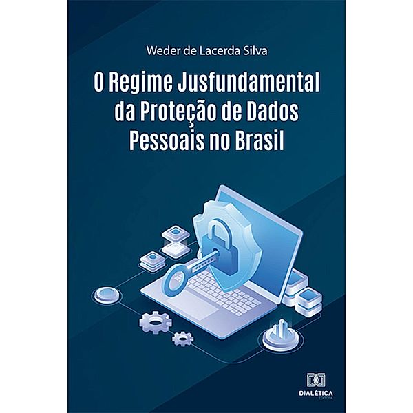 O Regime Jusfundamental da Proteção de Dados Pessoais no Brasil, Weder de Lacerda Silva