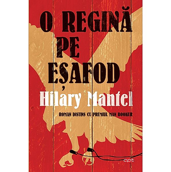 O regina pe esafod / Carte pentru to¿i, Hilary Mantel