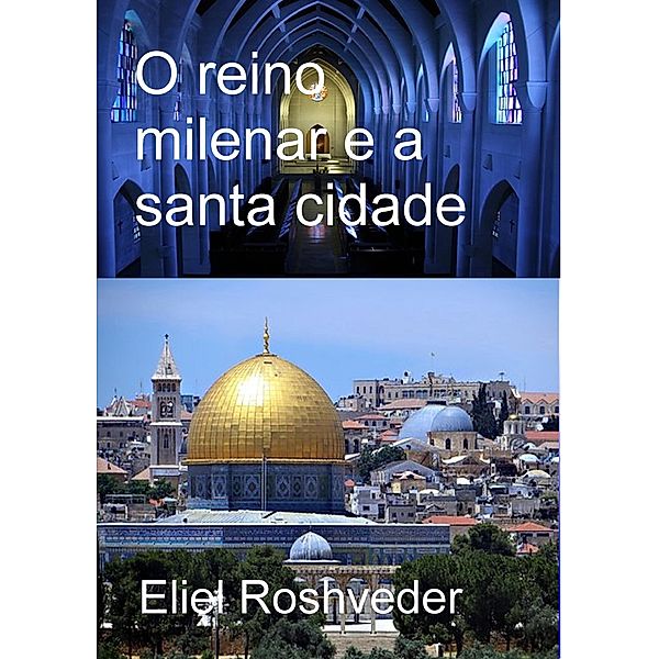 O reino milenar e a santa cidade (Instrução para o Apocalipse, #7) / Instrução para o Apocalipse, Eliel Roshveder