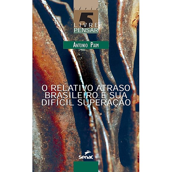 O relativo atraso brasileiro e sua difícil superação / Livre pensar Bd.5, Antonio Paim